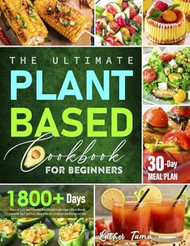The Ultimate Plant-Based Cookbook for Beginners