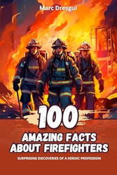 100 Amazing Facts about Firefighters