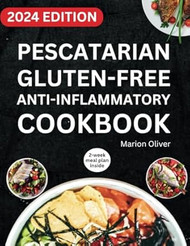 Pescatarian Gluten-Free Anti-Inflammatory Cookbook