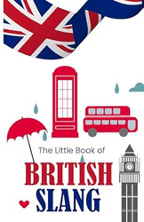 THE LITTLE BOOK OF BRITISH SLANG