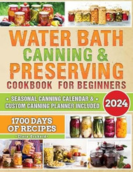 WATER BATH CANNING & PRESERVING COOKBOOK FOR BEGINNERS