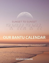 SUNSET TO SUNSET OUR BANTU CALENDAR