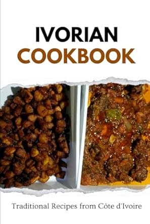 Ivorian Cookbook: Traditional Recipes from Cote d'Ivoire