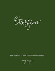 Overflow: The Fine Art of Cultivating Joy In Sorrow