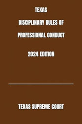 TEXAS DISCIPLINARY RULES OF PROFESSIONAL CONDUCT 2024 EDITION