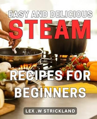 Easy and Delicious Steam Recipes for Beginners