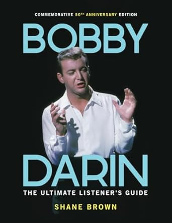 Bobby Darin: The Ultimate Listener's Guide: Commemorative 50th