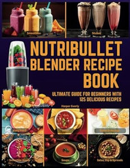 Nutribullet Blender Recipe Book
