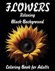 Flowers Relaxing Black Background Coloring Book for Adults
