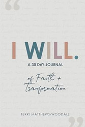 I Will: A 30 Day Journal of Faith + Transformation
