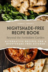Nightshade-Free Recipe Book: Beyond the Forbidden Garden: