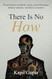 There Is No HOW