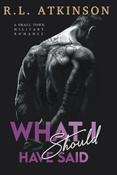 What I Should Have Said: A Small Town Military Romance