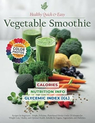 Healthy Quick & Easy Vegetable Smoothie Recipe Book