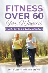 Fitness Over 60 For Women - How to Stay Fit And Healthy As
