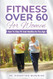 Fitness Over 60 For Women - How to Stay Fit And Healthy As