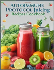 Autoimmune Protocol Juicing Recipes Cookbook