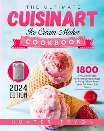 The Ultimate Cuisinart Ice Cream Maker Cookbook 2024