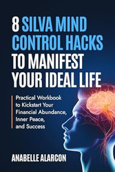 8 Silva Mind Control Hacks to Manifest Your Ideal Life