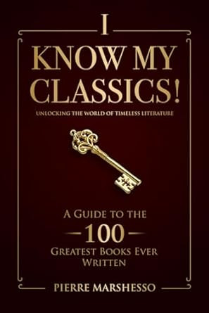 I Know My Classics! A Guide to the 100 greatest books ever