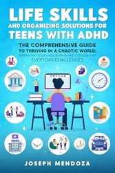 LIFE SKILLS AND ORGANIZING SOLUTIONS FOR TEENS WITH ADHD