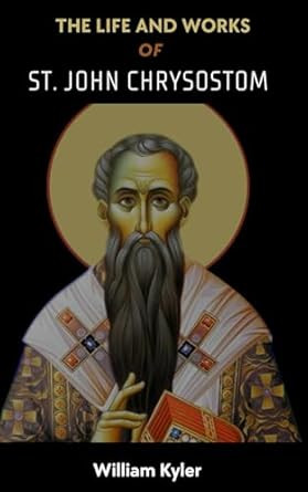 The Life and Works of St. John Chrysostom