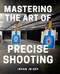 Mastering The Art of Precise Shooting Mastering The Art of Precise Shooting