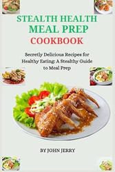 STEALTH HEALTH MEAL PREP COOKBOOK