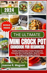 The Ultimate Mini Crock Pot Cookbook for Beginners