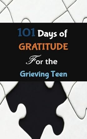101 DAYS OF GRATITUDE FOR THE GRIEVING TEEN