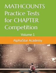 MATHCOUNTS Practice Tests for CHAPTER Competition: Volume 1