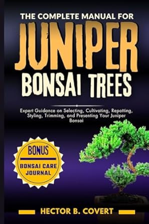 The Complete Manual for Juniper Bonsai Trees