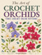 The Art of Crochet Orchids