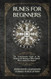 Runes for Beginners: The Comprehensive Guide to the Reading