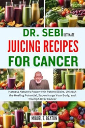 DR. SEBI ULTIMATE JUICING RECIPES FOR CANCER