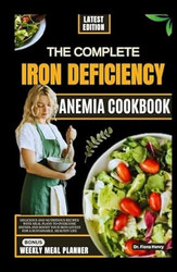 THE COMPLETE IRON DEFICIENCY ANEMIA COOKBOOK