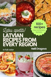 Latvian Recipes from Every Region In Full Color