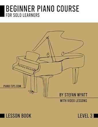 Beginner Piano Course Level 3 by Stefan Wyatt