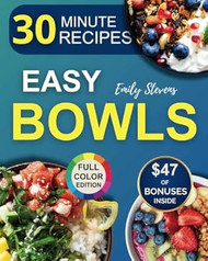 Easy Bowls: Nourishing Recipes Ready in 30 Minutes for a