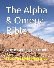 The Alpha & Omega Bible: Vol. 1: Genesis - Sirach