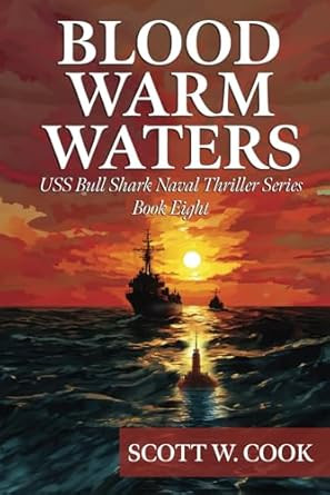 Blood Warm Waters: A WWII Submarine Adventure Novel Blood Warm Waters: A WWII Submarine Adventure Novel