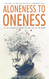 Aloneness to Oneness
