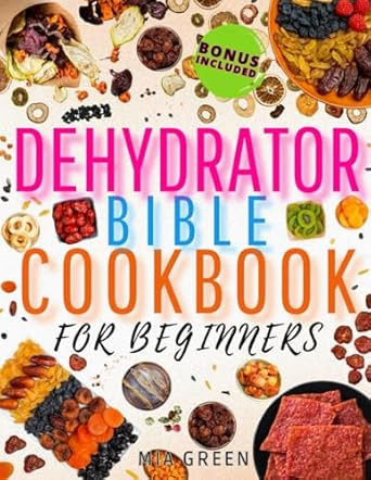 Dehydrator Bible Cookbook for Beginners