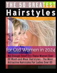 The 50 Greatest Hairstyles for Old Women in 2024