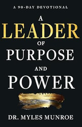 A Leader of Purpose and Power: A 90-Day Devotional