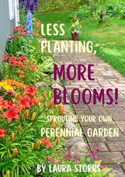Less Planting More Blooms!: Sprouting Your Own Perennial Garden