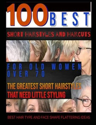 100 Best Short Hairstyles and Haircuts for Old Women over 70