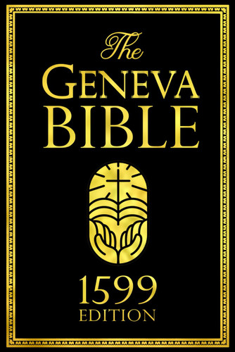 The Geneva Bible - 1599 Complete Edition Old & New Testament