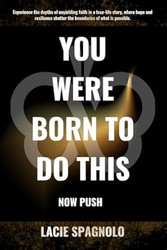 You Were Born to Do This: NOW PUSH
