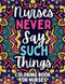Nurses Never Say Such Things Coloring Book for Nurses Nurses Never Say Such Things Coloring Book for Nurses